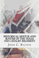 Historical Sketch and Roster of the Texas 2nd Cavalry Regiment: Aka the Texas 2nd Mounted Infantry Regiment