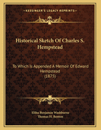 Historical Sketch of Charles S. Hempstead: To Which Is Appended a Memoir of Edward Hempstead (1875)