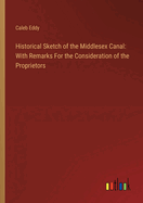 Historical Sketch of the Middlesex Canal: With Remarks For the Consideration of the Proprietors