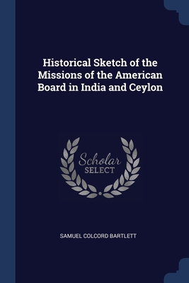 Historical Sketch of the Missions of the American Board in India and Ceylon - Bartlett, Samuel Colcord