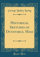 Historical Sketches of Dunstable, Mass (Classic Reprint)