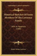 Historical Sketches of Some Members of the Lawrence Family: With an Appendix