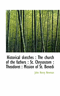 Historical Sketches: The Church of the Fathers: St. Chrysostom: Theodoret: Mission of St. Benedi