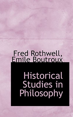 Historical Studies in Philosophy - Rothwell, Fred, and Boutroux, Emile