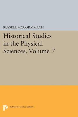 Historical Studies in the Physical Sciences, Volume 7 - McCormmach, Russell (Editor)