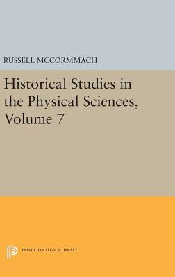 Historical Studies in the Physical Sciences, Volume 7 - McCormmach, Russell (Editor)