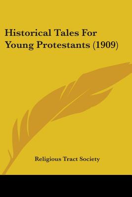 Historical Tales For Young Protestants (1909) - Religious Tract Society