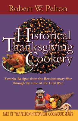 Historical Thanksgiving Cookery - Pelton, Robert W