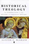 Historical Theology: An Introduction to the History of Christian Thought - McGrath, Alister E, Professor