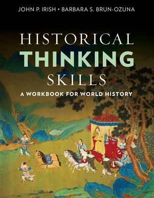 Historical Thinking Skills: A Workbook for World History - Irish, John P, and Ozuna, Barbara