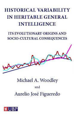 Historical Variability In Heritable General Intelligence: Its Evolutionary Origins and Socio-Cultural Consequences - Woodley, Michael A., and Figueredo, Aurelio Jose