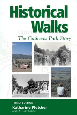 Historical Walks: The Gatineau Park Story - Fletcher, Katharine