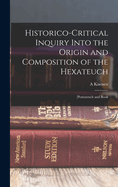 Historico-Critical Inquiry Into the Origin and Composition of the Hexateuch: (Pentateuch and Book