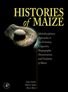 Histories of Maize: Multidisciplinary Approaches to the Prehistory, Linguistics, Biogeography, Domestication, and Evolution of Maize - Staller, John E (Editor), and Tykot, Robert H (Editor), and Benz, Bruce F (Editor)