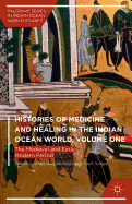 Histories of Medicine and Healing in the Indian Ocean World, Volume One: The Medieval and Early Modern Period