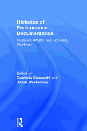 Histories of Performance Documentation: Museum, Artistic, and Scholarly Practices