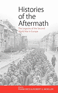 Histories of the Aftermath: The Legacies of the Second World War in Europe