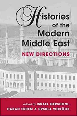 Histories of the Modern Middle East: New Directions - Zaloga, Steven J, M.A., and Gershoni, Israel, Professor, and Erdem, Y Hakan