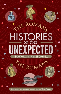 Histories of the Unexpected: The Romans - Willis, Sam, Dr., and Daybell, James, Professor