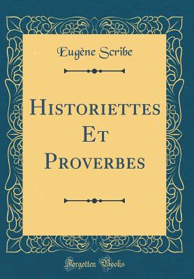 Historiettes Et Proverbes (Classic Reprint) - Scribe, Eug'ne