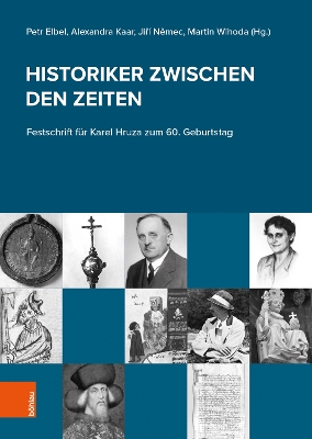 Historiker Zwischen Den Zeiten: Festschrift Fur Karel Hruza Zum 60. Geburtstag - Nemec, Jiri (Contributions by), and Elbel, Petr (Contributions by), and Wihoda, Martin (Contributions by)