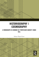 Historiography Cosmography: A Monograph in Honour of Professor Harjeet Singh Gill