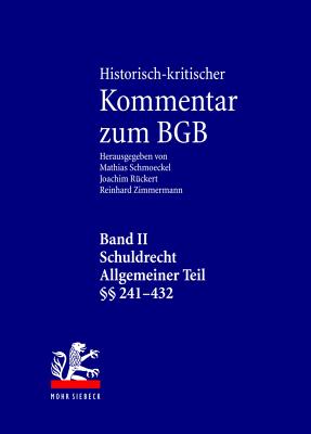 Historisch-Kritischer Kommentar Zum Bgb: Band II: Schuldrecht. Allgemeiner Teil. 1. Teilband: VOR 241 - 304. 2. Teilband: 305-432 - Ruckert, Joachim (Editor), and Schmoeckel, Mathias (Editor), and Zimmermann, Reinhard (Editor)