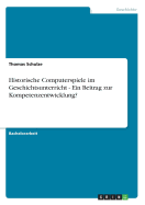 Historische Computerspiele Im Geschichtsunterricht - Ein Beitrag Zur Kompetenzentwicklung?