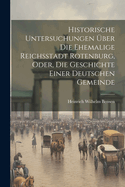 Historische Untersuchungen ber Die Ehemalige Reichsstadt Rotenburg, Oder, Die Geschichte Einer Deutschen Gemeinde