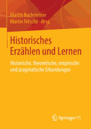 Historisches Erzahlen Und Lernen: Historische, Theoretische, Empirische Und Pragmatische Erkundungen