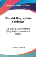 Historisk Biographiske Samlinger: Og Bidrag Til Den Danske Sprog-Og Literaturhistorie (1851)