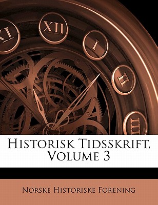 Historisk Tidsskrift, Volume 3 - Forening, Norske Historiske