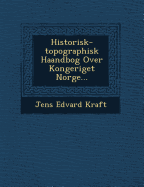 Historisk-Topographisk Haandbog Over Kongeriget Norge...