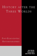 History After the Three Worlds: Post-Eurocentric Historiographies