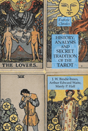 History, Analysis and Secret Tradition of the Tarot: Esoteric Classics