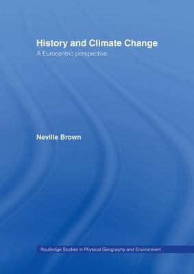 History and Climate Change: A Eurocentric Perspective - Brown, Neville