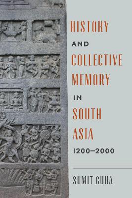 History and Collective Memory in South Asia, 1200-2000 - Guha, Sumit, and Kaimal, Padma (Editor), and Sivaramakrishnan, K (Editor)