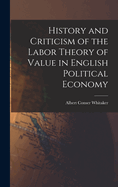 History and Criticism of the Labor Theory of Value in English Political Economy