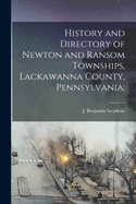 History and Directory of Newton and Ransom Townships, Lackawanna County, Pennsylvania;