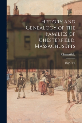 History and Genealogy of the Families of Chesterfield, Massachusetts; 1762-1962 - Chesterfield (Mass ) (Creator)