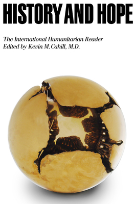 History and Hope: The International Humanitarian Reader - Cahill, Kevin M. (Editor)