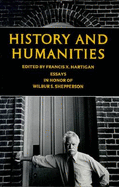 History and Humanities: Essays in Honor of Wilbur S. Shepperson - Hartigan, Francis X (Editor), and Shepperson, Wilbur S