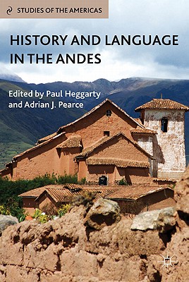 History and Language in the Andes - Heggarty, P. (Editor), and Pearce, A. (Editor)