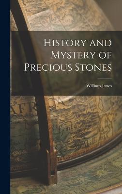 History and Mystery of Precious Stones - Jones, William