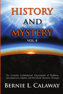 History and Mystery: The Complete Eschatological Encyclopedia of Prophecy, Apocalypticism, Mythos, and Worldwide Dynamic Theology Volume 4