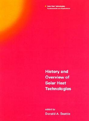 History and Overview of Solar Heat Technologies - Beattie, Donald A, Mr. (Editor)