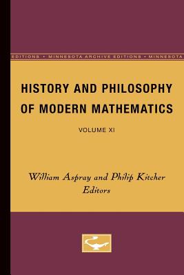 History and Philosophy of Modern Mathematics: Volume XI Volume 11 - Aspray, William (Editor), and Kitcher, Philip (Editor)