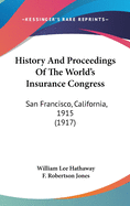 History and Proceedings of the World's Insurance Congress: San Francisco, California, 1915 (1917)