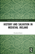 History and Salvation in Medieval Ireland