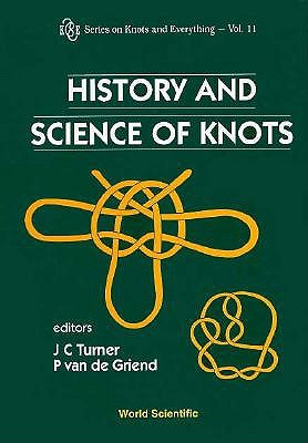 History and Science of Knots - Turner, John C, Professor (Editor), and Van De Griend, Pieter (Editor), and Warner, Charles (Editor)